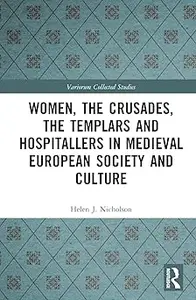 Women, the Crusades, the Templars and Hospitallers in Medieval European Society and Culture