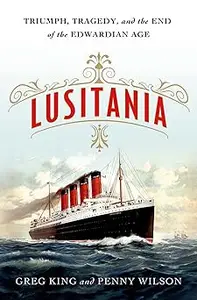 Lusitania: Triumph, Tragedy, and the End of the Edwardian Age
