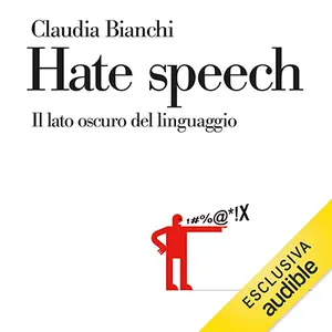 «Hate speech: Il lato oscuro del linguaggio» by Claudia Bianchi