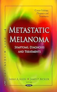 Metastatic Melanoma: Symptoms, Diagnoses and Treatments