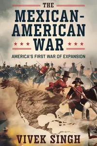 The Mexican-American War: America’s First War of Expansion