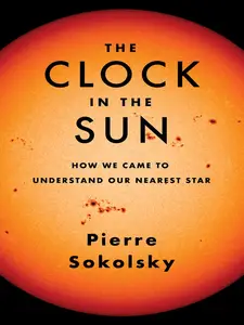 The Clock in the Sun: How We Came to Understand Our Nearest Star