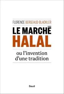 Florence Bergeaud-Blackler, "Le marché halal ou l'invention d'une tradition"