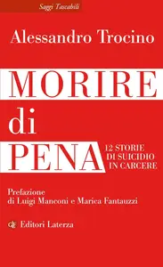 Alessandro Trocino - Morire di pena. 12 storie di suicidio in carcere