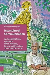 Intercultural Communication: An Interdisciplinary Approach: When Neurons, Genes, and Evolution Joined the Discourse Ed 3