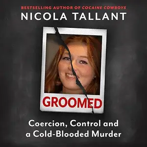 Groomed: Coercion, Control and a Cold-blooded Murder [Audiobook]