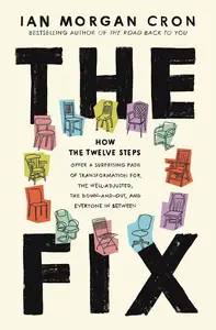 The Fix: How the Twelve Steps Offer a Surprising Path of Transformation for the Well-Adjusted