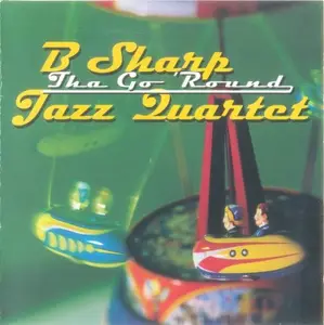 B Sharp Jazz Quartet - Tha Go 'Round (1997)