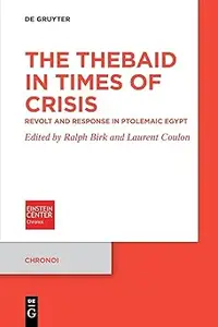 The Thebaid in Times of Crisis: Revolt and Response in Ptolemaic Egypt