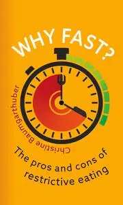 Why Fast?: The Pros and Cons of Restrictive Eating (Food Controversies)
