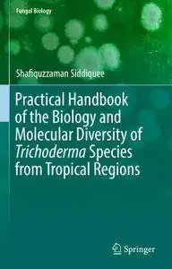 Practical Handbook of the Biology and Molecular Diversity of Trichoderma Species from Tropical Regions