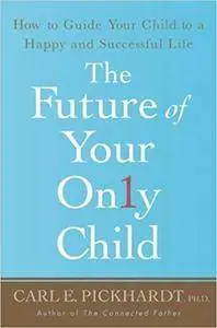 The Future of Your Only Child: How to Guide Your Child to a Happy and Successful Life (Repost)