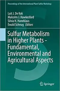 Sulfur Metabolism in Higher Plants - Fundamental, Environmental and Agricultural Aspects (Repost)