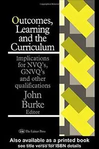 Outcomes, Learning  and the Curriculum: Implications for NVQ's, GNVQ's and Other Qualifications