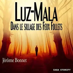 Jérôme Bonnet, "Luz-Mala : Dans le sillage des Feux Follets"