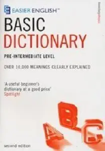 Easier English Basic Dictionary: Over 11,000 Terms Clearly Defined Pre-intermediate level