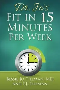 Dr. Jo's Fit in 15 Minutes per Week: A Doctor Recommended, Scientifically Proven Way to Efficiently Optimize Your Health...