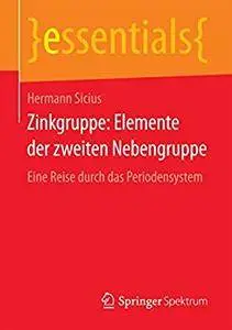 Zinkgruppe: Elemente der zweiten Nebengruppe: Eine Reise durch das Periodensystem (essentials) [Repost]