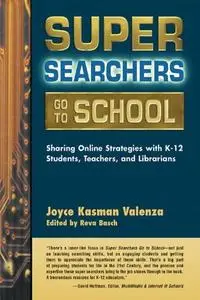 Super Searchers Go to School: Sharing Online Strategies with K-12 Students, Teachers, and Librarians (Repost)