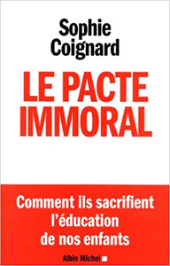 Le Pacte immoral: Comment ils sacrifient l'éducation de nos enfants - Sophie Coignard