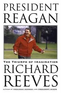 «President Reagan: The Triumph of Imagination» by Richard Reeves