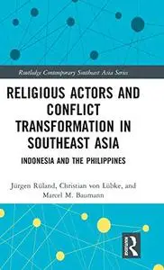 Religious Actors and Conflict Transformation in Southeast Asia: Indonesia and the Philippines