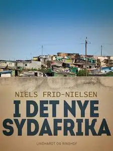 «I det nye Sydafrika» by Niels Frid-Nielsen