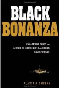 Black Bonanza: Canada's Oil Sands and the Race to Secure North America's Energy Future [Repost]