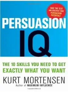 Persuasion IQ: The 10 Skills You Need to Get Exactly What You Want (repost)