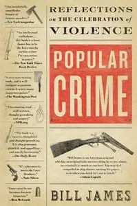 «Popular Crime: Reflections on the Celebration of Violence» by Bill James