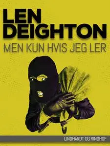 «Men kun hvis jeg ler» by Len Deighton