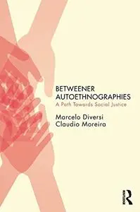 Betweener Autoethnographies: A Path Towards Social Justice (Qualitative Inquiry and Social Justice)