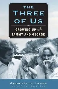 «The Three of Us: Growing Up with Tammy and George» by Georgette Jones