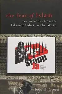 The Fear of Islam. An Introduction to Islamophobia in the West