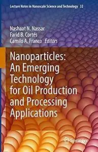 Nanoparticles: An Emerging Technology for Oil Production and Processing Applications