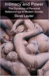 Intimacy and Power: The Dynamics of Personal Relationships in Modern Society by Derek Layder