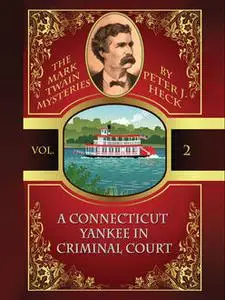 «A Connecticut Yankee in Criminal Court: The Mark Twain Mysteries #2» by Peter J.Heck