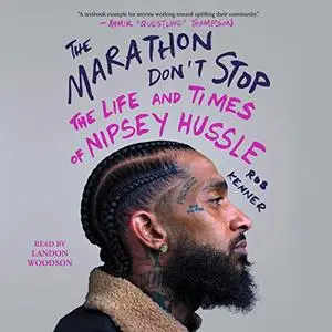 The Marathon Don't Stop: The Life and Times of Nipsey Hussle [Audiobook]