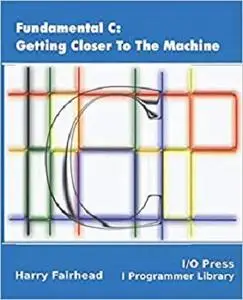 Fundamental C: Getting Closer To The Machine