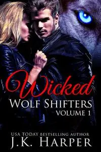 «Wicked Wolf Shifters: Volume 1» by J.K. Harper