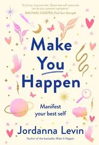 Make You Happen: Manifest your best self