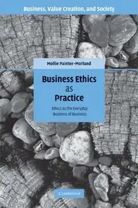 Business Ethics as Practice: Ethics as the Everyday Business of Business (Repost)
