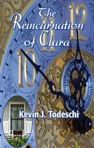 «The Reincarnation of Clara» by Kevin J Todeschi