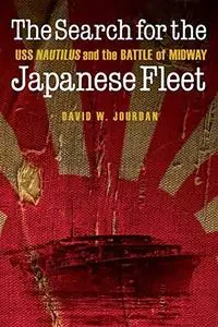 The Search for the Japanese Fleet: USS Nautilus and the Battle of Midway