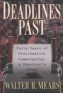 Deadlines Past: Forty Years Of Presidential Campaigning: A Reporter's Story
