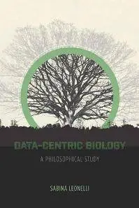 Data-centric Biology : A Philosophical Study