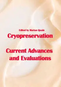 "Cryopreservation: Current Advances and Evaluations" ed. by Marian Quain