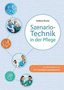 Szenario-Technik in der Pflege: Ein Übungsbuch für den Fremdsprachenunterricht