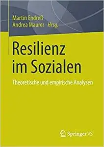 Resilienz im Sozialen: Theoretische und empirische Analysen