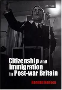 Citizenship and Immigration in Post-war Britain: The Institutional Origins of a Multicultural Nation